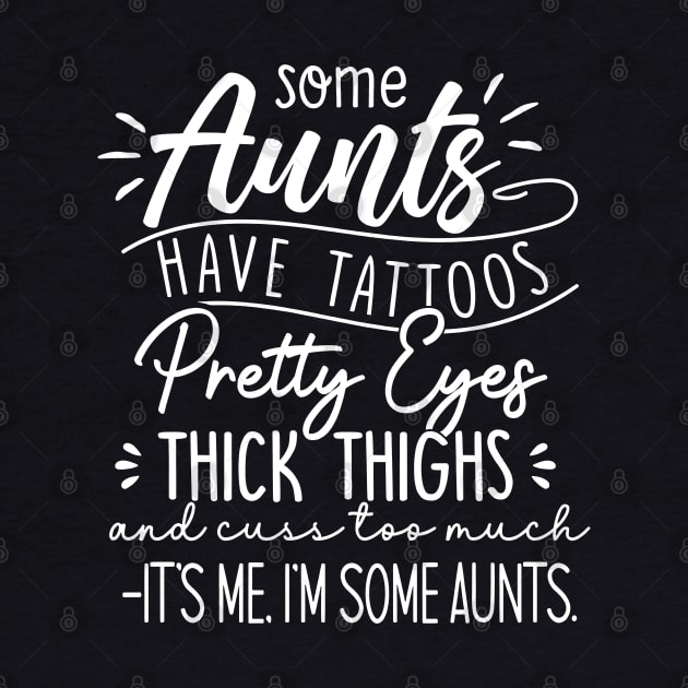 Some Aunts Have Tattoos Pretty Eyes Thick Thighs by cyberpunk art